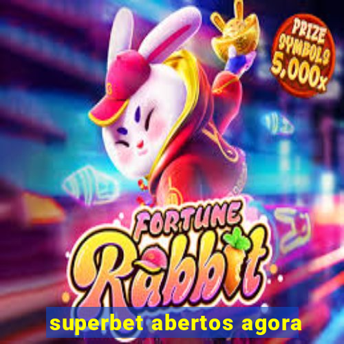 superbet abertos agora